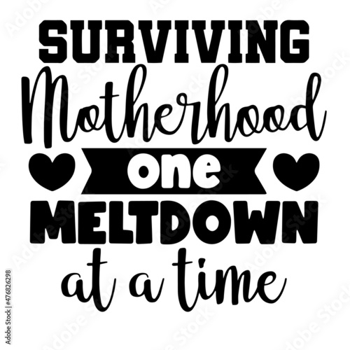 surviving motherhood one meltdown at a time inspirational quotes, motivational positive quotes, silhouette arts lettering design