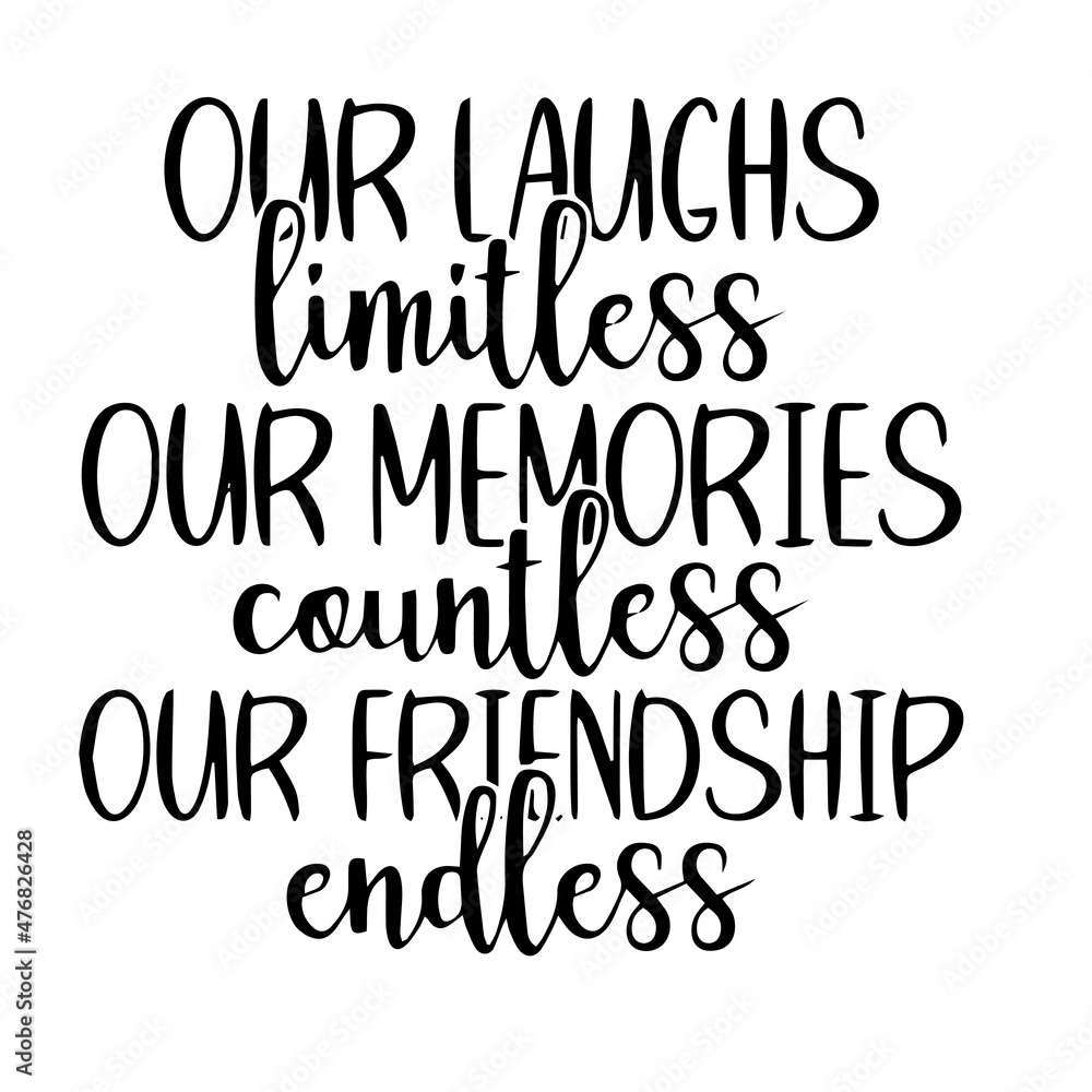 our laughs limitless our memories countless our friendship endless inspirational quotes, motivational positive quotes, silhouette arts lettering design