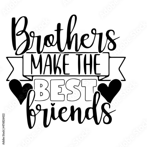 brothers make the best friends inspirational quotes, motivational positive quotes, silhouette arts lettering design