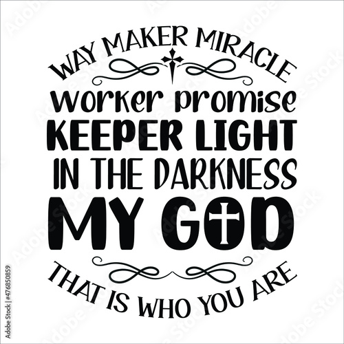 Way maker miracle worker promise keeper light in the darkness my god that is who you are, Christian shirt print template, Typography design for Jesus lover 