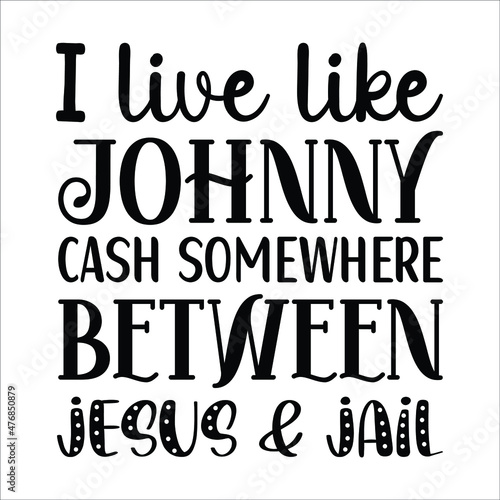 Obraz na płótnie I live like Johnny cash somewhere between Jesus and Jail, Christian shirt print