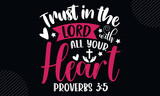 Trust in the lord with all your heart proverbs 3:5 - Christian Easter t shirt design, svg Files for Cutting Cricut and Silhouette, card, Hand drawn lettering phrase, Calligraphy t shirt design, isolat