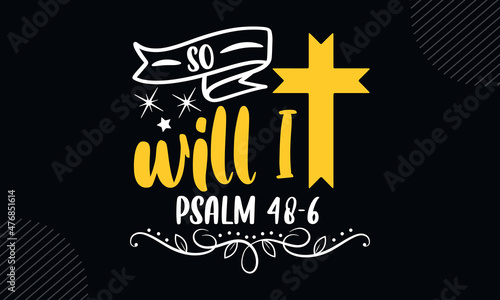 So will I psalm 48-6 - Christian Easter t shirt design, svg Files for Cutting Cricut and Silhouette, card, Hand drawn lettering phrase, Calligraphy t shirt design, isolated on Green background