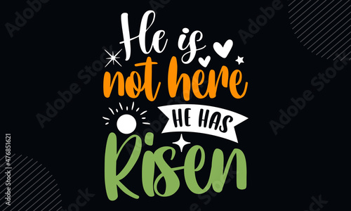 He is not here he has risen - Christian Easter t shirt design, Hand drawn lettering phrase, Calligraphy t shirt design, Hand written vector sign, svg