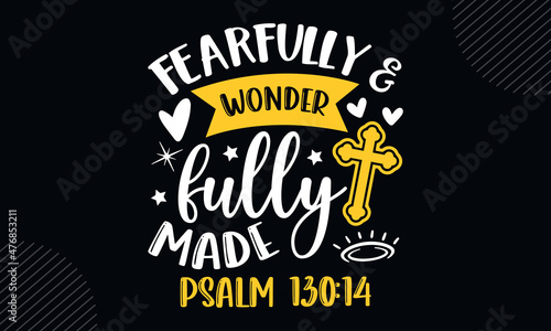 Fearfully & wonderfully made psalm 130:14 - Christian Easter t shirt design, svg Files for Cutting Cricut and Silhouette, card, Hand drawn lettering phrase, Calligraphy t shirt design, isolated on Gre