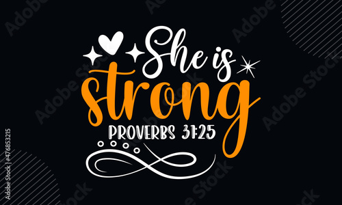 She is strong proverbs 31:25 - Christian Easter t shirt design, svg Files for Cutting Cricut and Silhouette, card, Hand drawn lettering phrase, Calligraphy t shirt design, isolated on Green background