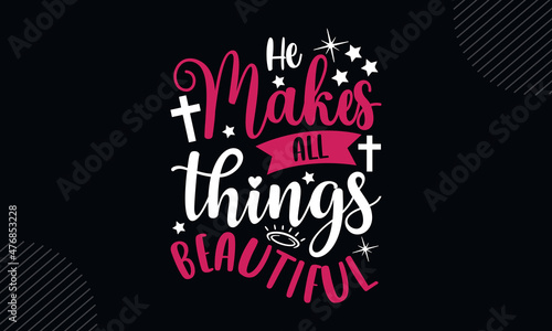 He makes all things beautiful - Christian Easter t shirt design, svg Files for Cutting Cricut and Silhouette, card, Hand drawn lettering phrase, Calligraphy t shirt design, isolated on Green backgroun