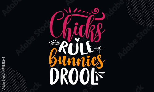 Chicks rule bunnies drool - Christian Easter t shirt design, Hand drawn lettering phrase, Calligraphy t shirt design, Hand written vector sign, svg