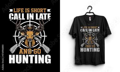 Life is short call in late and go hunting t shirt design photo