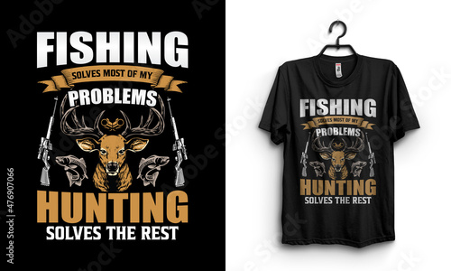 Fishing solves most of my problems hunting solves the rest t-shirt design