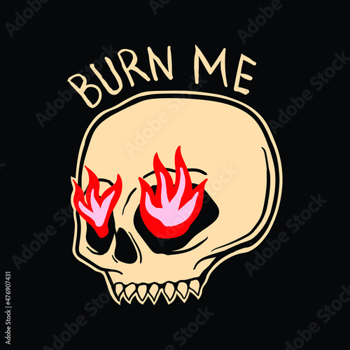 skull with the words burn me, hand drawn illustrations. for the design of clothes, jackets, posters, stickers, souvenirs etc.