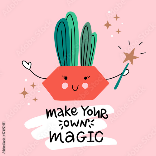 Cute vector illustration. Icon of funny cactus with wand and stars around. Hand drawn lettering "Make your own magic". Every element is isolated on pink background. Picture for print, badge, blog. 