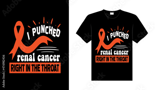 I punched renal cancer right in the throat Renal Cancer T-shirt design, typography lettering merchandise design.