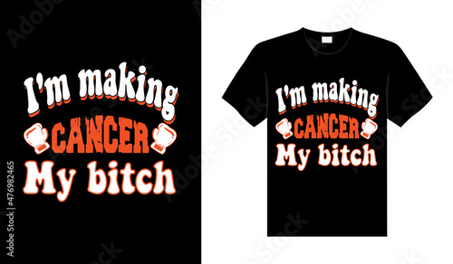 I'm making cancer my bitch Renal Cancer Tshirt design typography lettering merchandise design