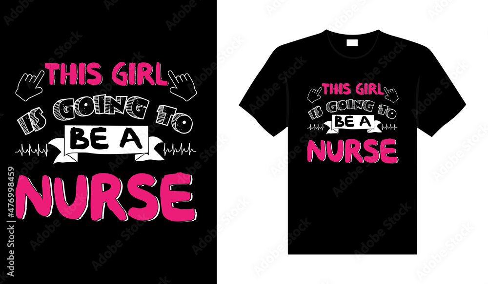 This girl is going to be a Nurse Tshirt design typography lettering merchandise design This girl is going to be a Nurse Tshirt design typography lettering merchandise design
