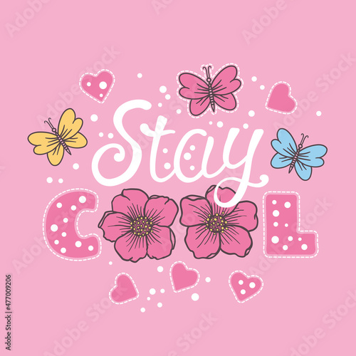 Stay Cool. Summer slogan with flowers, butterfly, heart. Vector illustration for print on t-shirt and other uses