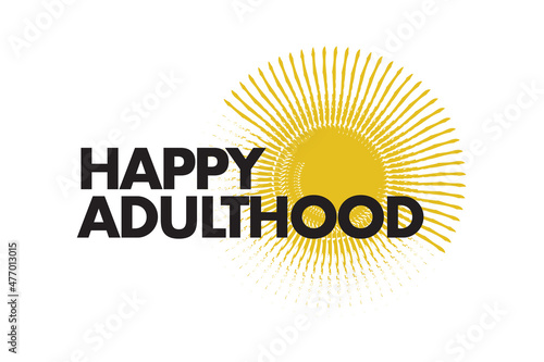 Modern, simple, vibrant typographic design of a saying "Happy Adulthood" in yellow and black colors. Cool, urban, trendy and playful graphic vector art
