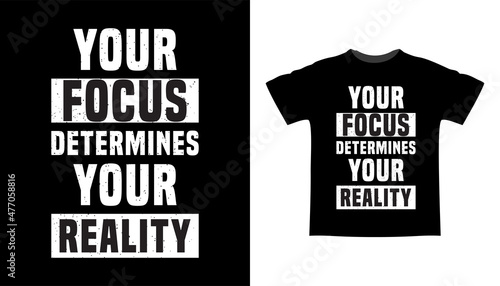 Your focus determines your reality typography t-shirt design