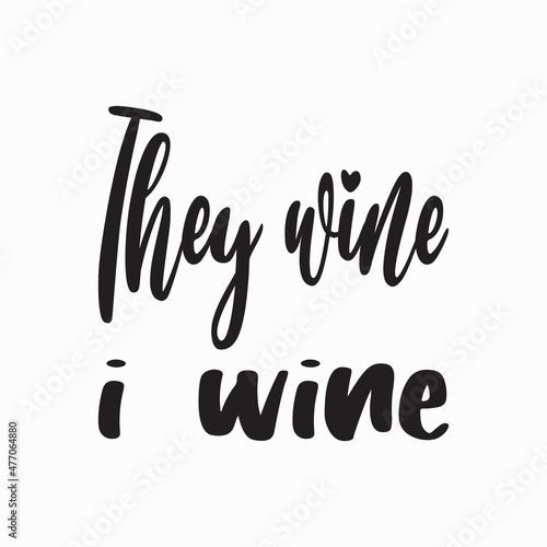 they wine i wine black letter quote