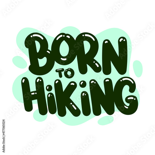 born to hiking quote text typography design graphic vector illustration