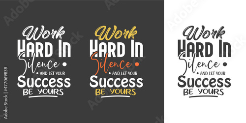 Work hard in silence and let your success be yours new best professional typography tshirt design for print