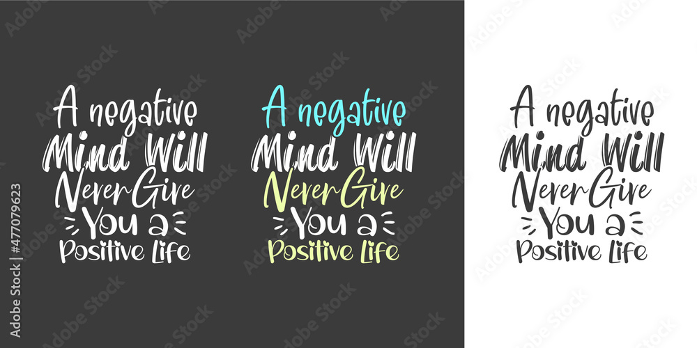 A negative mind will never give you a positive life new creative professional typography tshirt design for print A negative mind will never give you a positive life new creative professional typography tshirt design for print