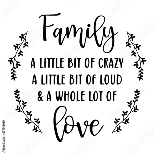 family a little bit of crazy a little bit of loud and a whole lot of love background inspirational quotes typography lettering design