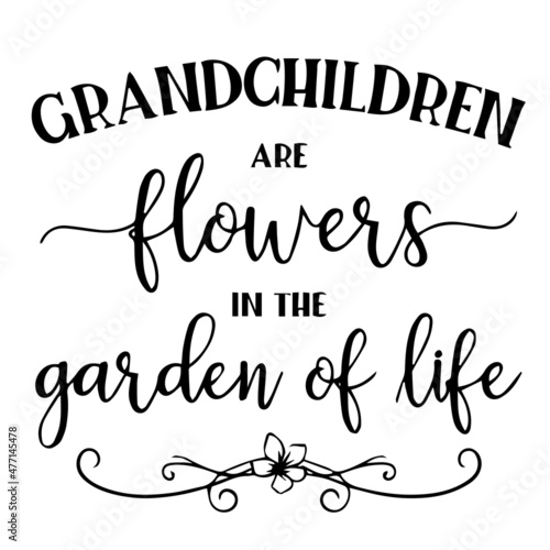 grandchildren are flowers in the garden of life background inspirational quotes typography lettering design