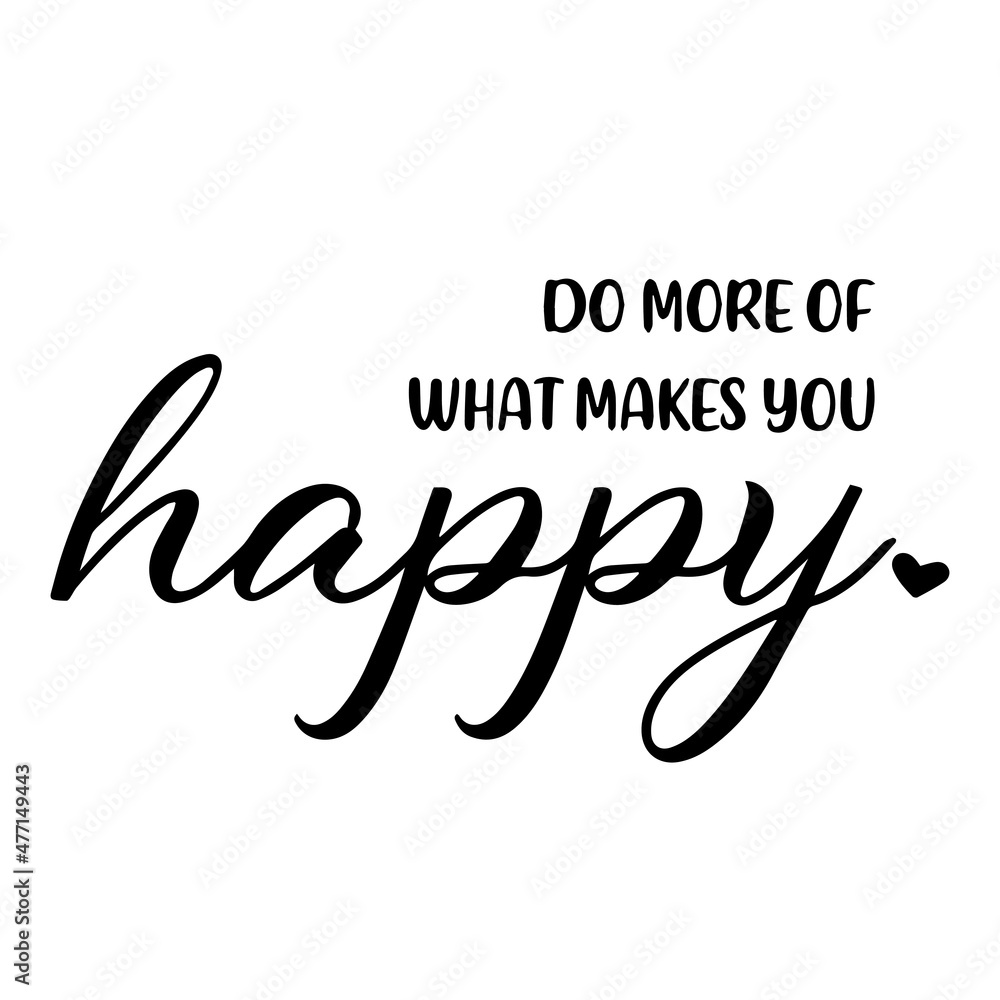 do more of what makes you happy background inspirational quotes typography lettering design