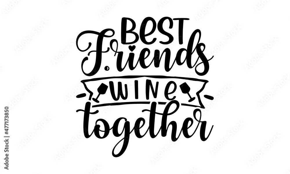 Best-friends-wine-together, Hand drawn typography poster, Good use for logotype, symbol, cover label, product, poster title or any graphic design you want, Inspirational vector typography