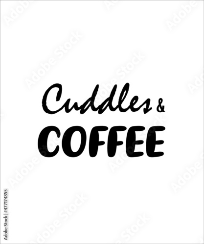 Cuddles and coffee. Hand written lettering quote. Cozy phrase for winter or autumn time. Modern calligraphy poster. Inspirational fall sign. Black and white.