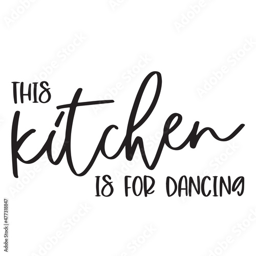 this kitchen is for dancing background inspirational quotes typography lettering design