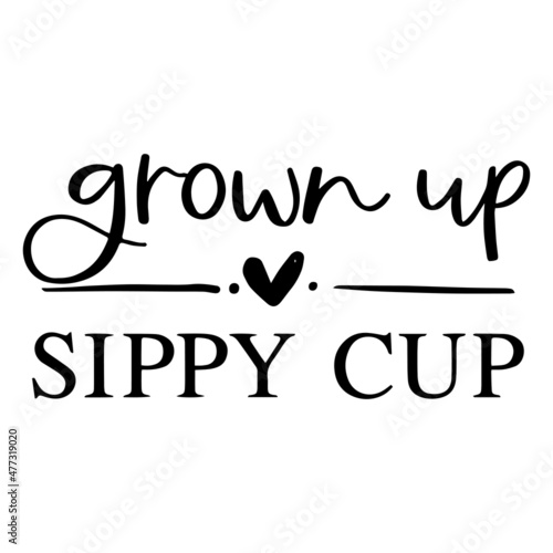 grown up sippy cup background inspirational quotes typography lettering design