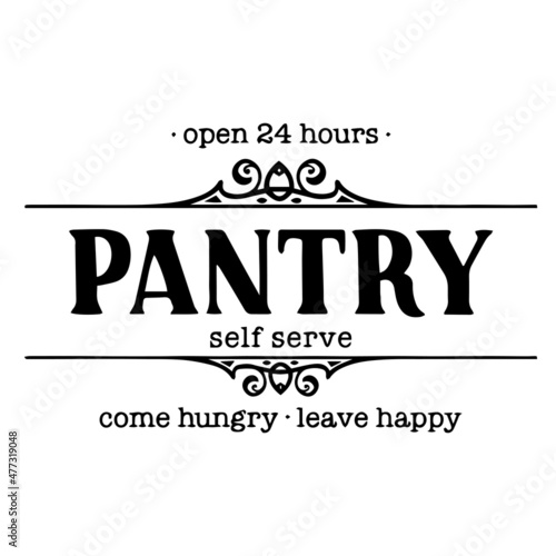open 24 hours pantry self serve come hungry leave happy background inspirational quotes typography lettering design