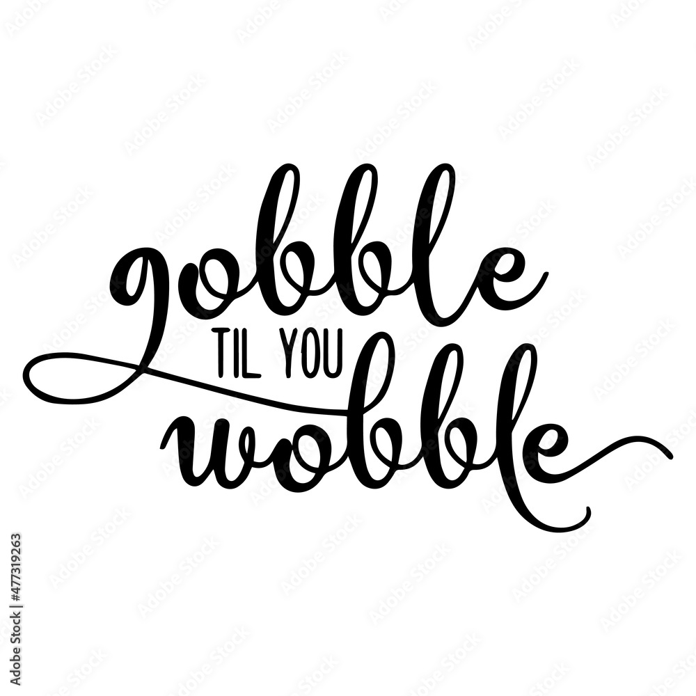 gobble til you wobble background inspirational quotes typography lettering design
