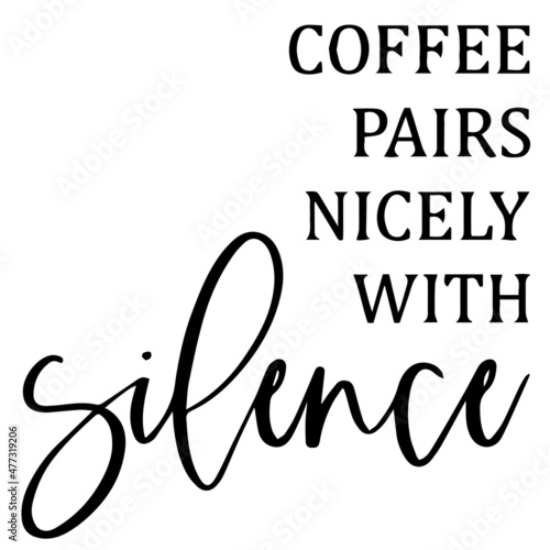 coffee pairs nicely with silnece background inspirational quotes typography lettering design