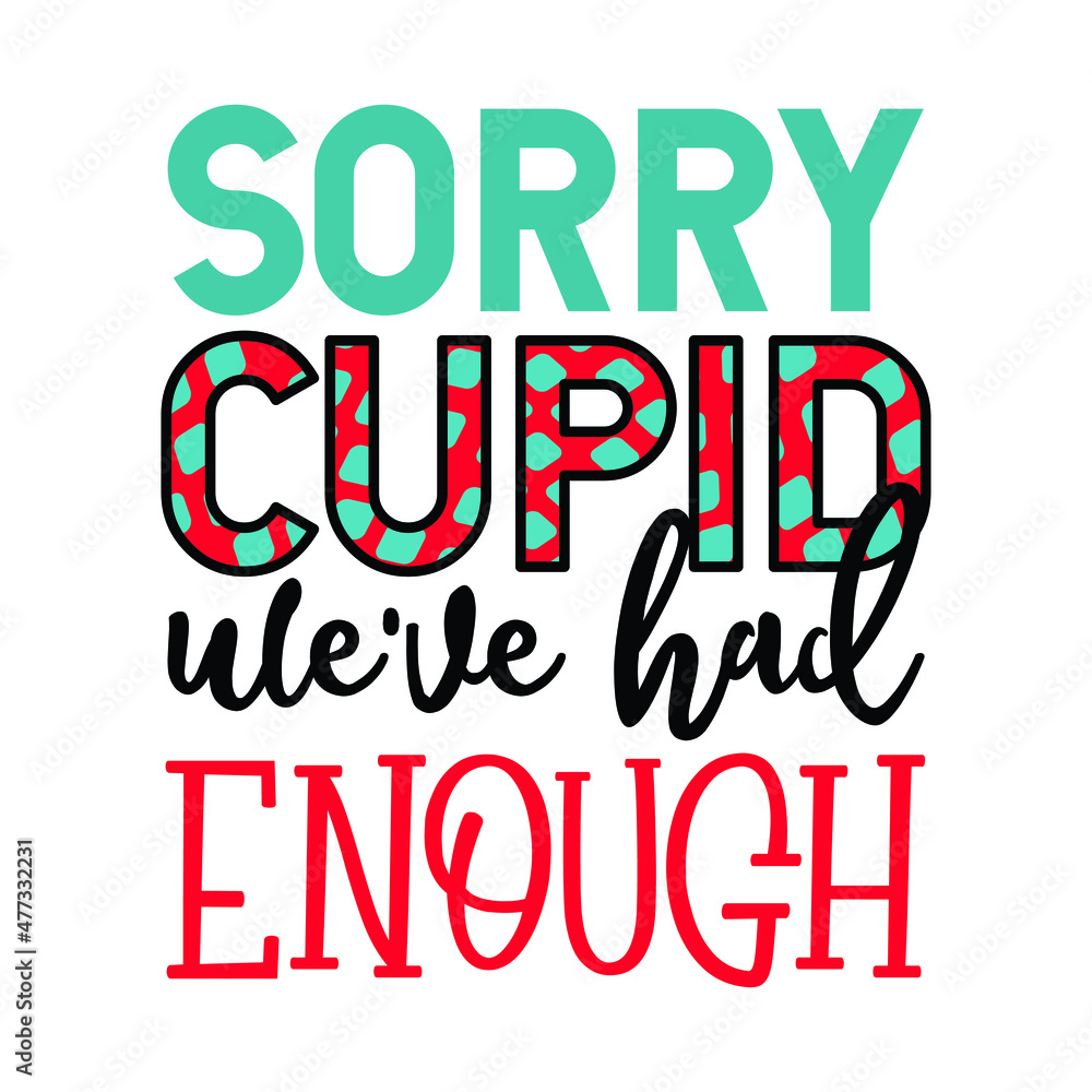 sorry cupid we've had enough