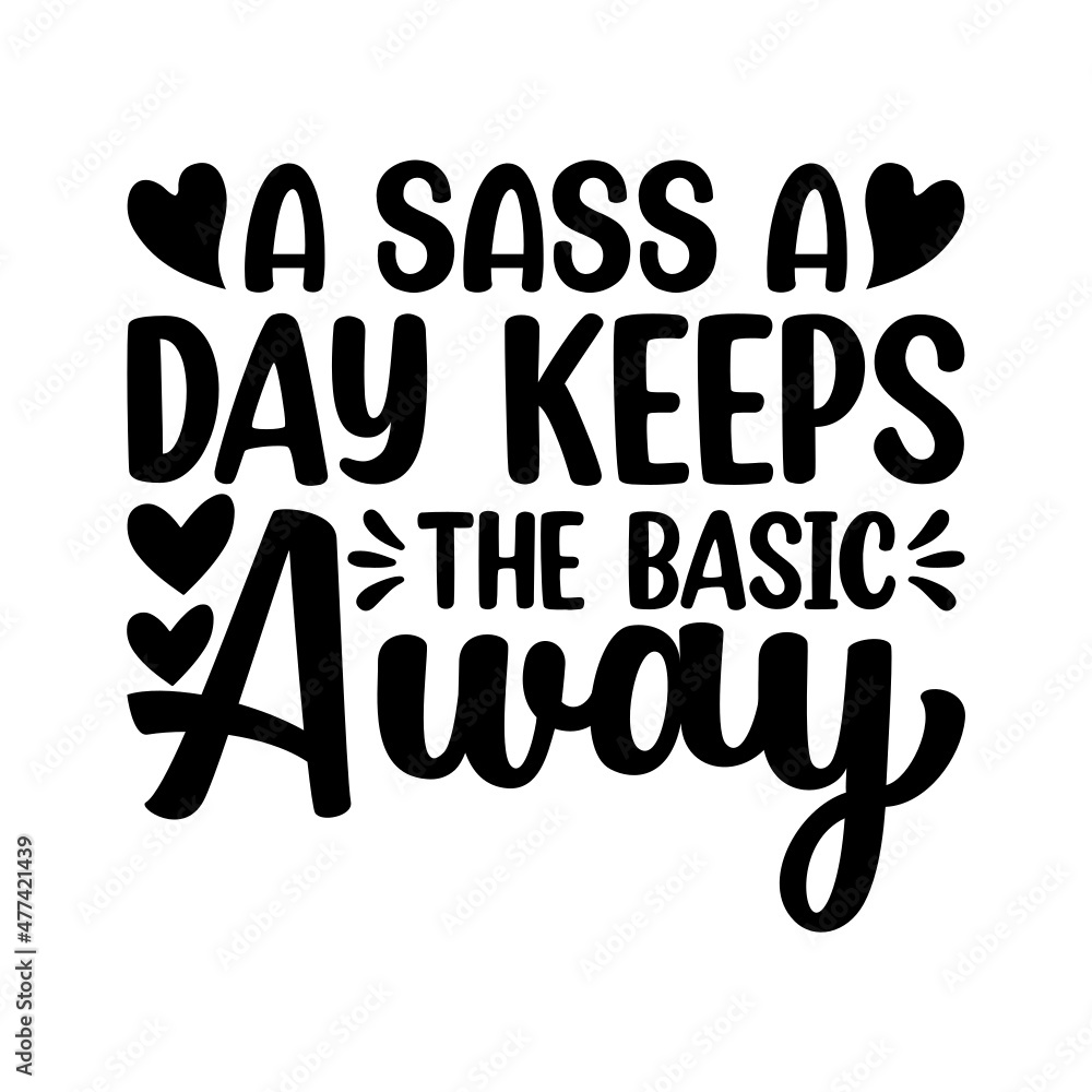 A Sassy A Day Keeps The Basic Away 