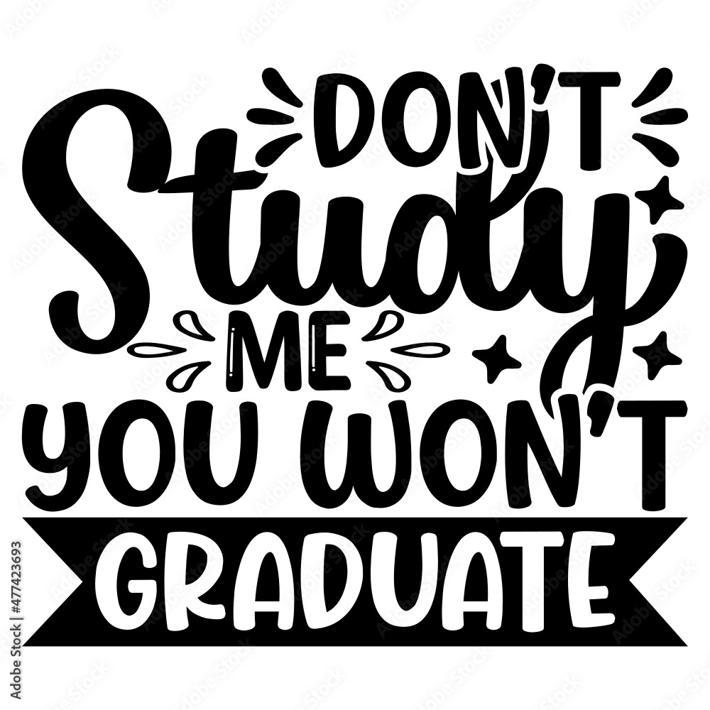 Don’t Study Me You Won’t Graduate Svg Don’t Study Me You Won’t Graduate Svg