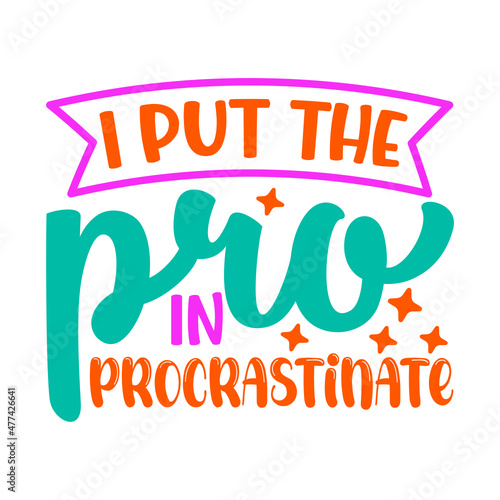 i put the pro in procrastinate Svg