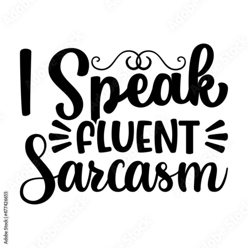 I Speak Fluent Sarcasm Svg
