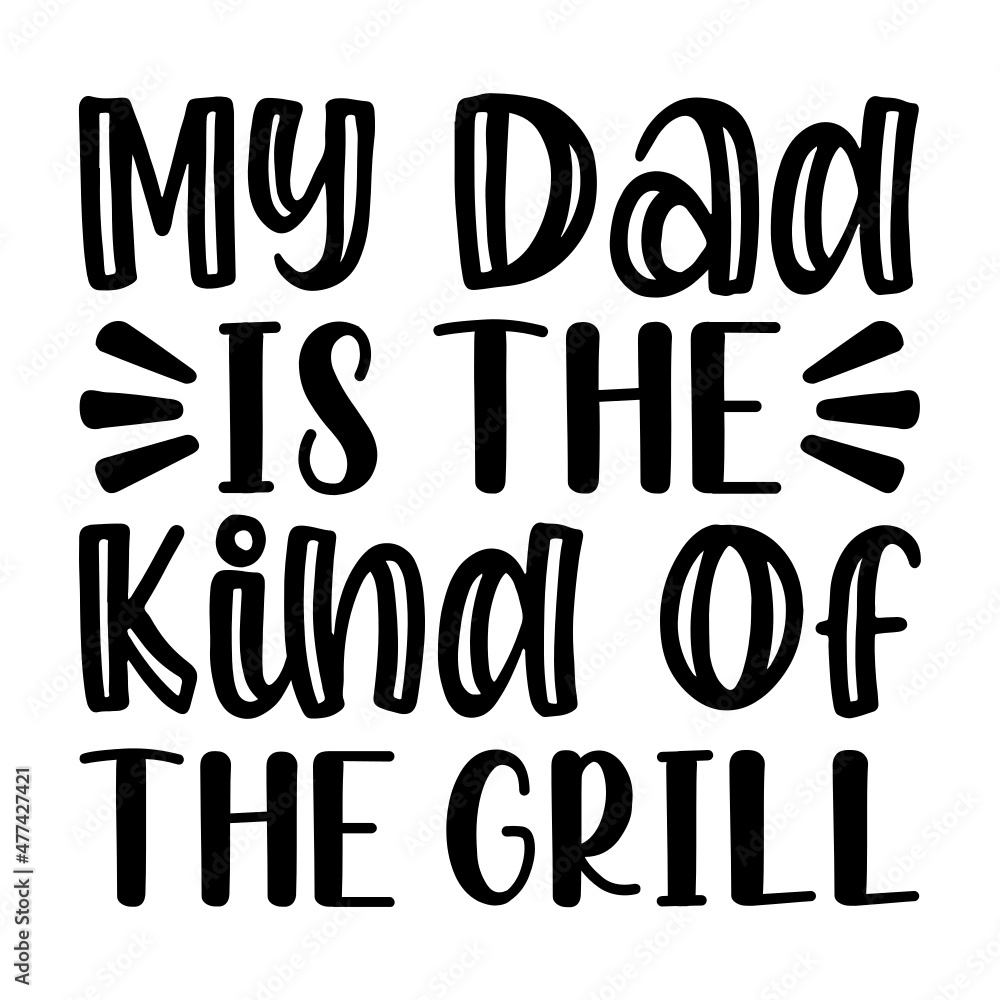 My Dad Is The Kind Of The Grill Svg