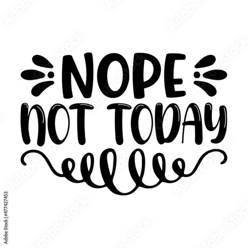 Nope Not Today Svg