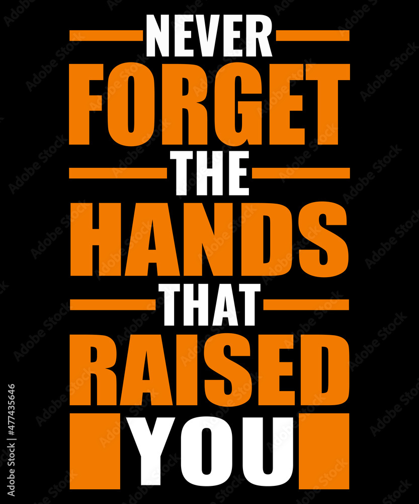 Fototapeta premium Never forget the hands that raised you Typography tshirt design