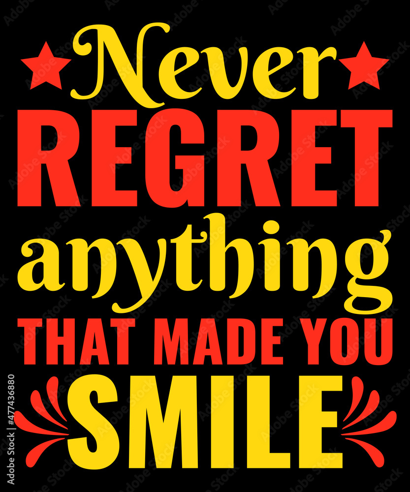 Never regret anything that made you smile typography tshirt design