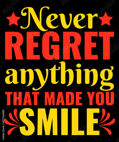 Never regret anything that made you smile typography tshirt design