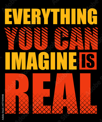 Everything you can imagine is real typography tshirt design