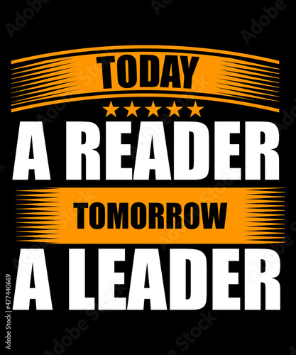 Today a reader tomorrow a leader t shirt design