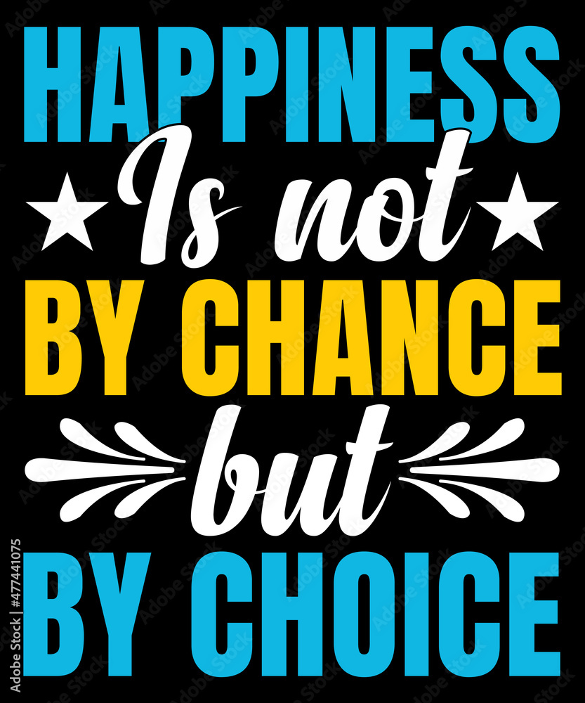 Happiness is not by chance, but by choice typography tshirt design