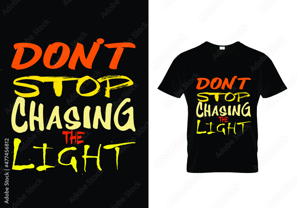 Don't stop chasing the light t shirt design Don't stop chasing the light t shirt design
